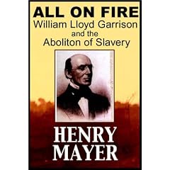 All On Fire:  William Lloyd Garrison & The Abolition Of American Slavery (Part I of II)