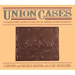 Union Cases: A Collector's Guide to the Art of America's First Plastics