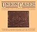 Union Cases: A Collector's Guide to the Art of America's First Plastics
