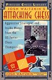 Attacking Chess: Aggressive Strategies and Inside Moves from the U.S. Junior Chess Champion (Fireside Chess Library)