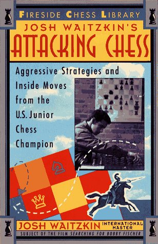 Attacking Chess: Aggressive Strategies and Inside Moves from the U.S. Junior Chess Champion (Fireside Chess Library)