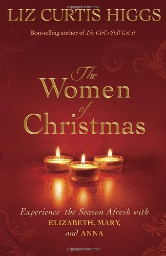 the women of christmas experience the season afresh with elizabeth mary and anna