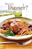Whats for Dinner: 200 Delicious Recipes That Work Every Time