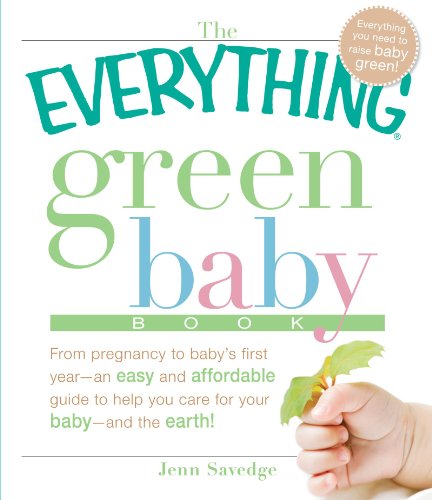 The Everything Green Baby Book: From pregnancy to baby's first year - an easy and affordable guide to help you care for your baby - and for the earth! (Everything Series)