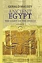 Ancient Egypt: the Light of the World: A Work of Reclamation and Restitution in Twelve Books. Volume 2