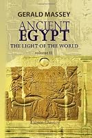 Ancient Egypt: the Light of the World: A Work of Reclamation and Restitution in Twelve Books. Volume 2