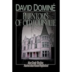 Phantoms of Old Louisville: Ghostly Tales from America's Most Haunted Neighborhood