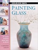 Painting Glass: 15 Stylish Projects from Start to Finish