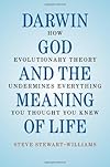 Darwin, God and the Meaning of Life: How Evolutionary Theory Undermines Everything You Thought You Knew