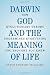 Image of Darwin, God and the Meaning of Life: How Evolutionary Theory Undermines Everything You Thought You Knew