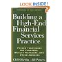 Building a High-End Financial Services Practice: Proven Techniques for Planners, Wealth Managers, and Other Advisers