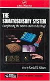 The Somatosensory System: Deciphering the Brain's Own Body Image (Methods and New Frontiers in Neuroscience)