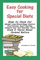 Easy Cooking for Special Diets: How to Cook for Weight Loss/Blood Sugar Control, Food Allergy, Heart Healthy, Diabetic, and "Just Healthy" Diets Even if You've Never Cooked Before