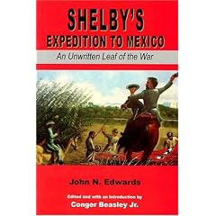 Shelby's Expedition to Mexico: An Unwritten Leaf of the War (C)