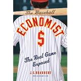The Baseball Economist The Real Game Exposed