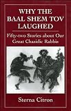 Why the Baal Shem Tov Laughed: Fifty-two Stories about Our Great Chasidic Rabbis (v. 3)