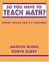 So You Have to Teach Math? Sound Advice for K-6 Teachers