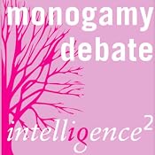 Monogamy is Bad for the Soul: An Intelligence Squared Debate | [Intelligence Squared Limited]