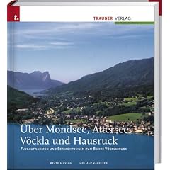 �ber Mondsee, Attersee, V�ckla und Hausruck. Flugaufnahmen und Betrachtungen zum Bezirk V�cklabruck