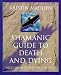 Shamanic Guide To Death & Dying