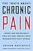 The Truth about Chronic Pain: Patients and Professionals on How to Face It, Understand It, Overcome It