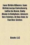 Jane Birkin Albums: Jane Birkin|serge Gainsbourg, Lolita Go Home, Baby Alone in Babylone, Amours Des Feintes, Di Doo Dah, Ex Fan Des Sixties