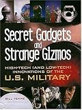 Secret Gadgets and Strange Gizmos: High-Tech (and Low-Tech) Innovations of the U.S. Military