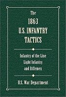 The 1863 U.S. Infantry Tactics: Infantry of the Line, Light Infantry, and Riflemen
