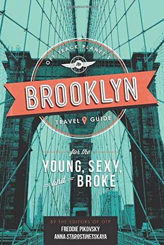 Off Track Planet’s Brooklyn Travel Guide for the Young, Sexy, and Broke (Off Track Planet's Travel Guide), by Off Track Planet