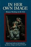 In Her Own Image: Women Working in the Arts (Womens Lives-Womens Work Series)