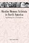 Muslim Women Activists in North America: Speaking for Ourselves