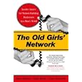 The Old Girls' Network: Insider Advice For Women Building Businesses In A Man's World