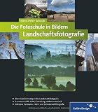 Die Fotoschule in Bildern. Landschaftsfotografie (Galileo Design)