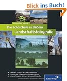 Die Fotoschule in Bildern. Landschaftsfotografie (Galileo Design)