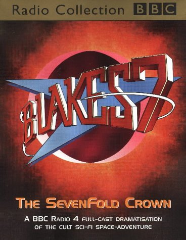 Blake's 7: Seven Fold Crown Vol 1 (BBC Radio Collection)
