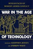 War in the Age of Technology: Myriad Faces of Modern Armed Conflict War in the Age of Technology: Myriad Faces of Modern Armed Conflict