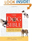 The Dog Bible: Everything Your Dog Wants You to Know