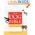The Dog Bible: Everything Your Dog Wants You to Know
