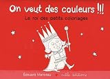 On veut des couleurs !!! : Le roi des petits coloriages