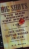 Big Shots: The Men Behind the Booze