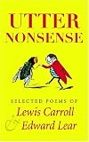 Utter Nonsense: Selected Poems of Lewis Carroll and Edward Lear