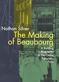 The Making of Beaubourg: A Building Biography of the Centre Pompidou, Paris