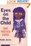 Eyes on the Child: Three Portfolio Stories (Series on School Reform)