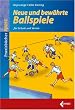 Neue und bew�hrte Ballspiele f�r Schule und Verein