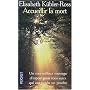 Accueillir la mort de Elisabeth Kubler-Ross