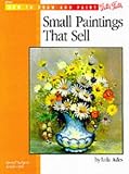 Small Paintings That Sell (How to Draw and Paint series #201)