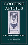 Cooking Apicius: Roman Recipes for Today