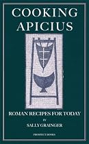 Cooking Apicius: Roman Recipes for Today