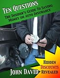 Ten Questions - The Insider's Guide to Saving Money on Auto Insurance - Hidden Discounts Revealed