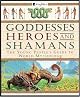 Goddesses Heroes and Shamans: The Young People's Guide to World Mythology